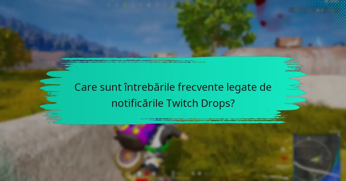 Care sunt cele mai bune practici pentru gestionarea alertelor Twitch Drops?