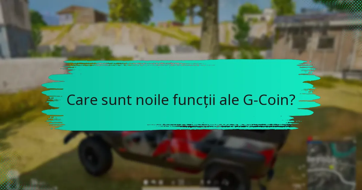 Ce modificări de servicii au fost implementate pentru G-Coin?