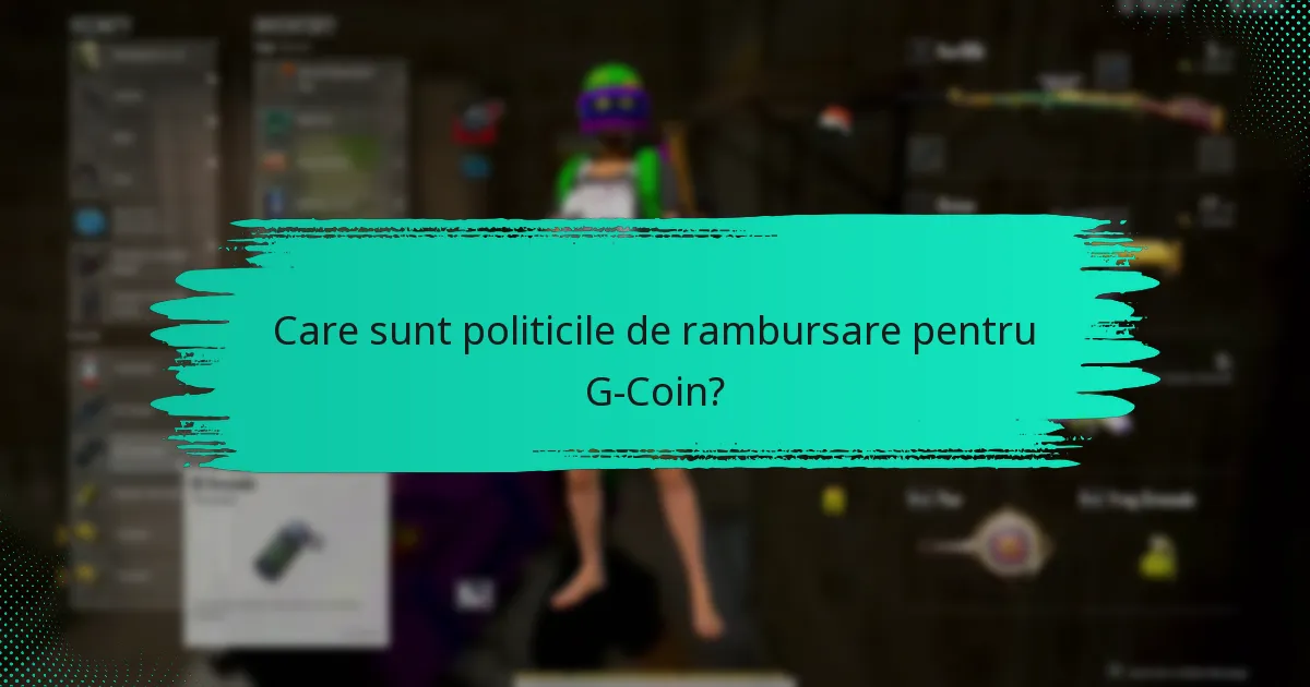 Care sunt politicile de rambursare pentru G-Coin?