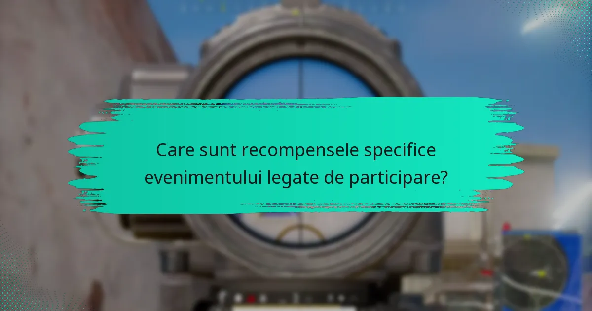 Care sunt recompensele specifice evenimentului legate de participare?