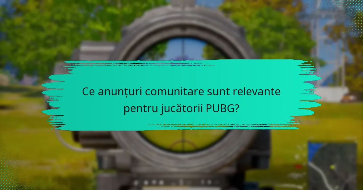 Ce anunțuri comunitare sunt relevante pentru jucătorii PUBG?