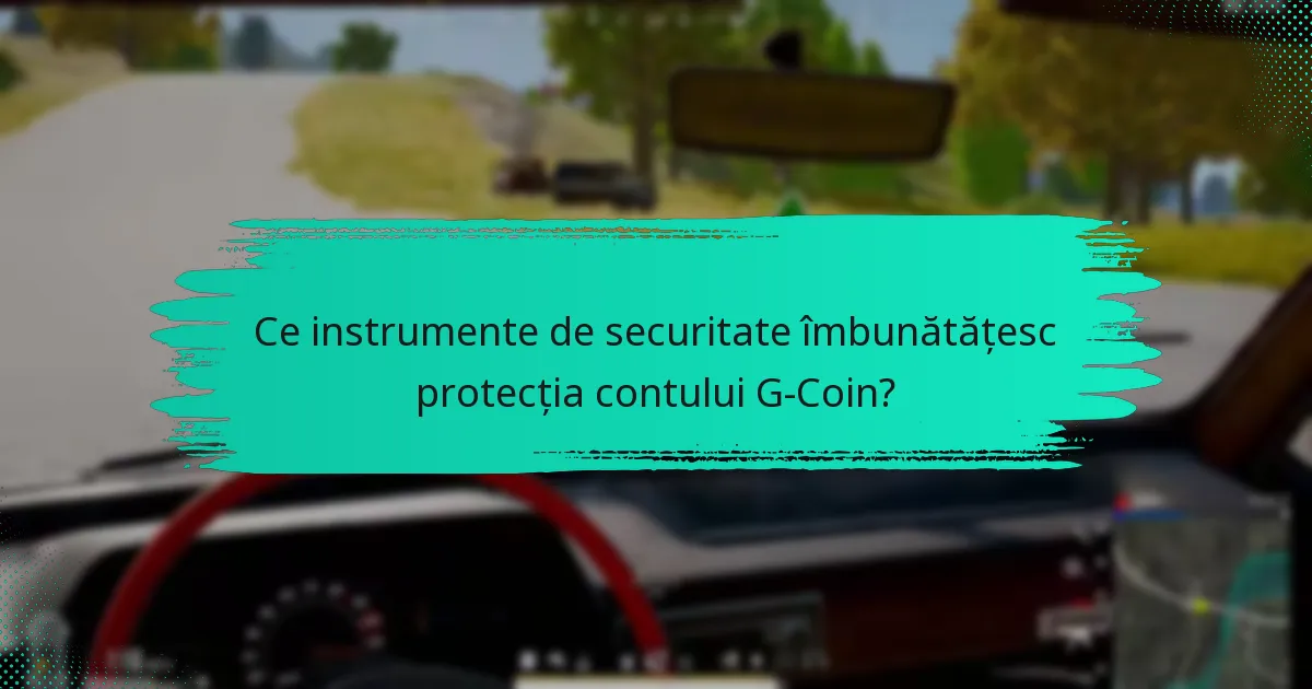 Ce instrumente de securitate îmbunătățesc protecția contului G-Coin?
