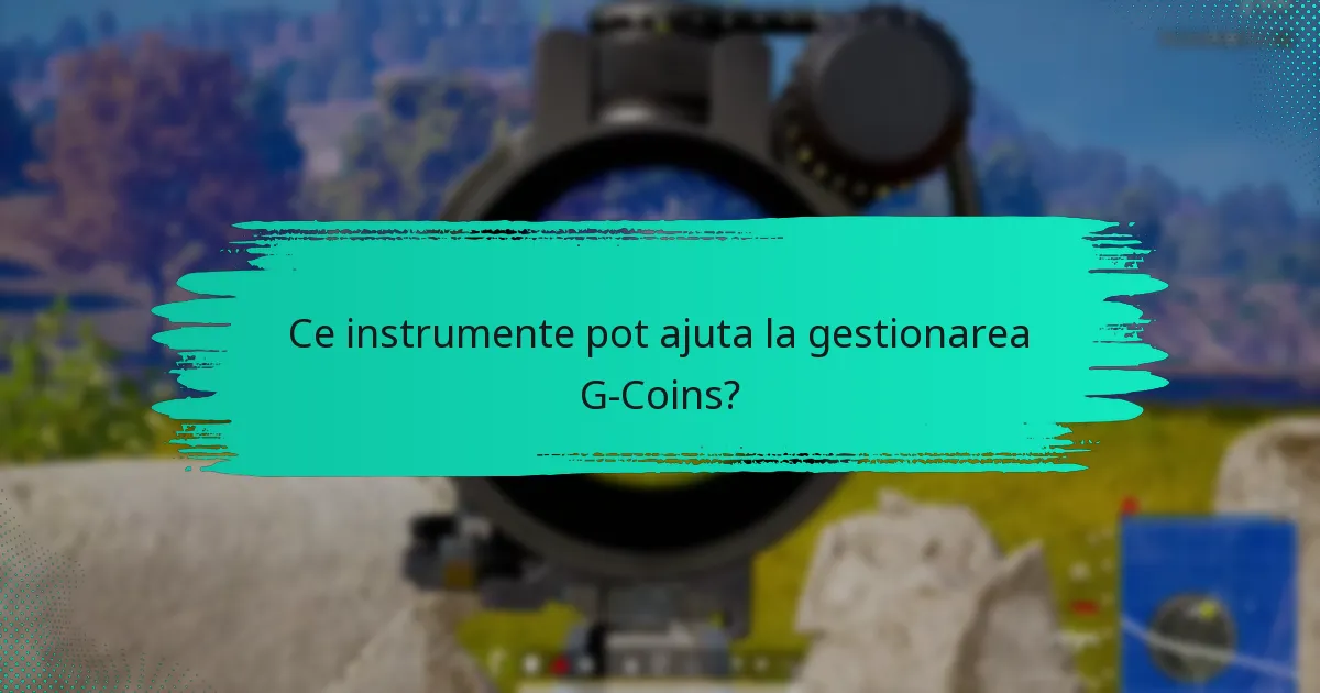 Ce instrumente pot ajuta la gestionarea G-Coins?