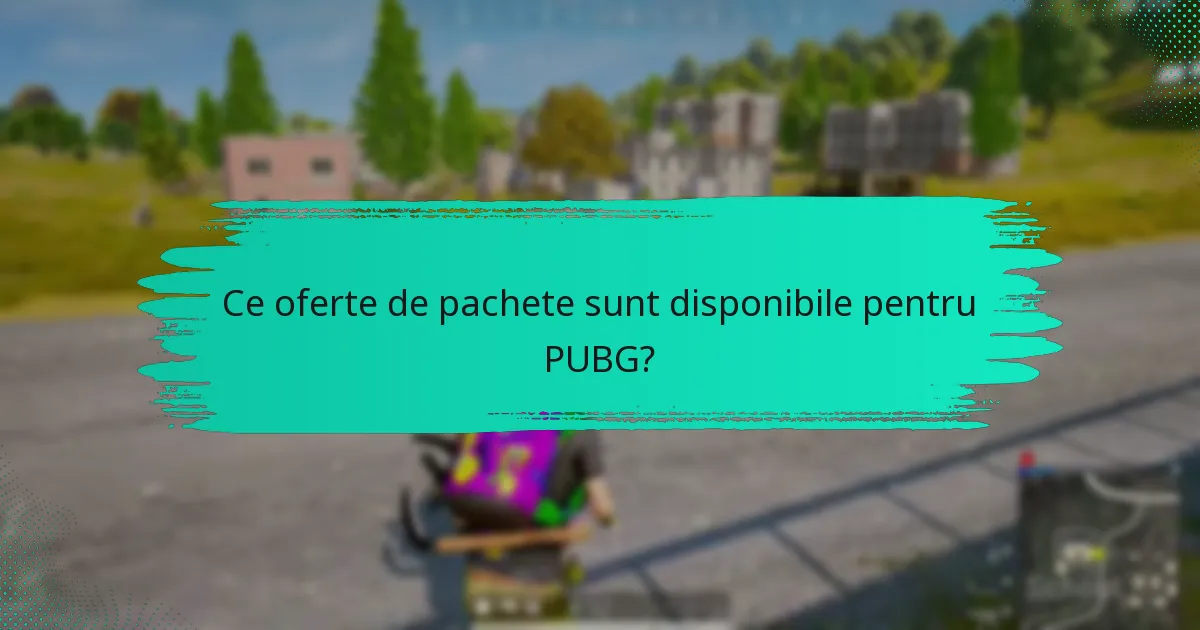 Ce oferte de pachete sunt disponibile pentru PUBG?