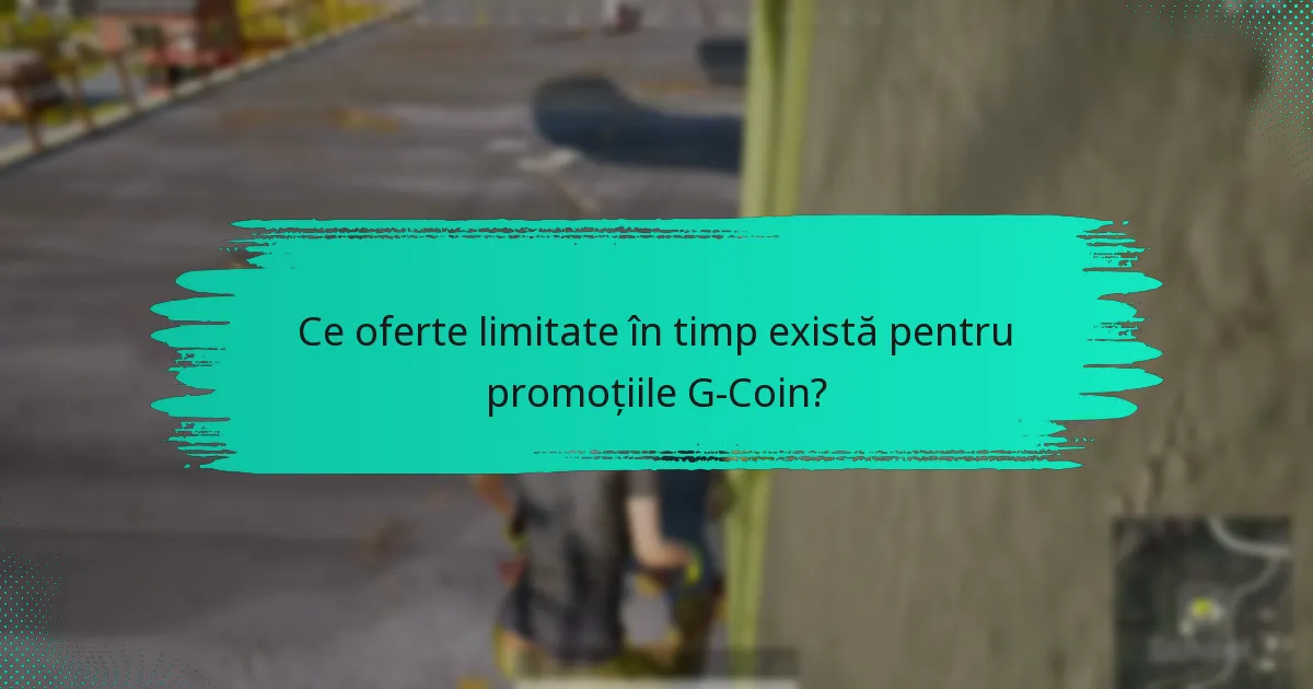 Ce oferte limitate în timp există pentru promoțiile G-Coin?