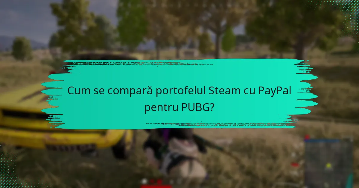 Cum se compară portofelul Steam cu PayPal pentru PUBG?