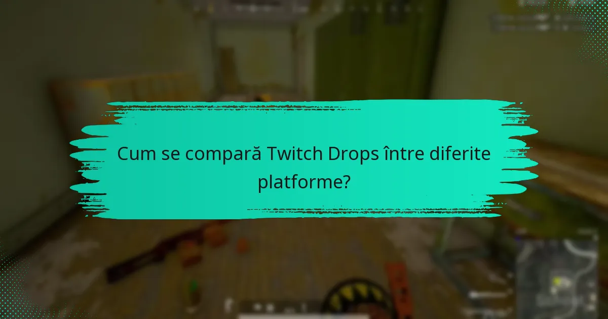 Cum se compară Twitch Drops între diferite platforme?