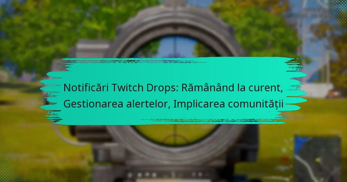Notificări Twitch Drops: Rămânând la curent, Gestionarea alertelor, Implicarea comunității